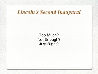 Lincoln's Second Inaugural



         Too Much?
        Not Enough?
         Just Right?
 