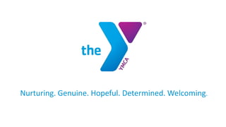 Nurturing. Genuine. Hopeful. Determined. Welcoming.
 