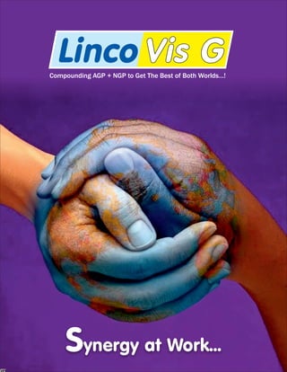 Linco Vis G
Compounding AGP + NGP to Get The Best of Both Worlds…!




    Synergy at Work...
 