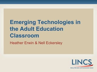 Emerging Technologies in
the Adult Education
Classroom
Nell Eckersley
 