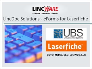 LincDoc Solutions - eForms for Laserfiche




                     Darren Mathis, CEO, LincWare, LLC
 