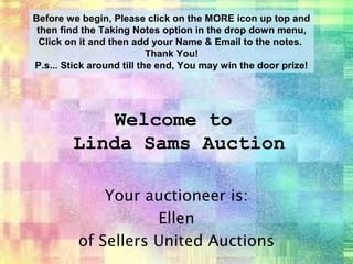Linda Sams is
Having a LIVE Auction!
Join Us On
9/6/20014
A Door Prize Will Be Awarded!
Auction Starts at 6 pm cst
 