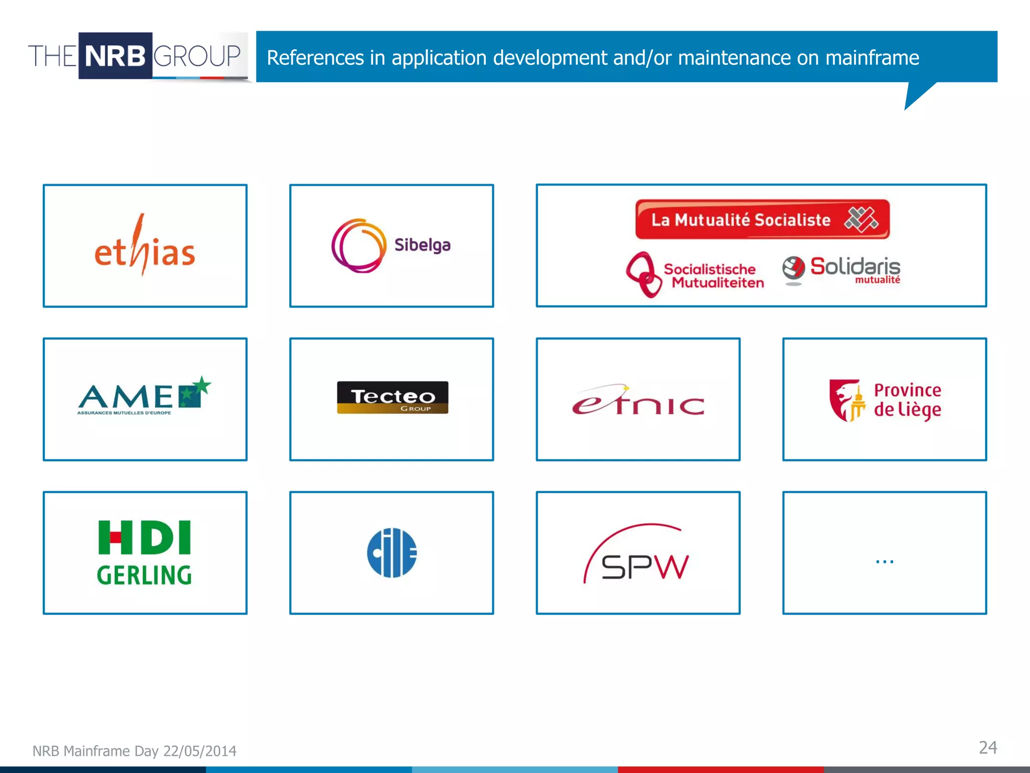 24NRB Mainframe Day 22/05/2014
References in application development and/or maintenance on mainframe
…
 