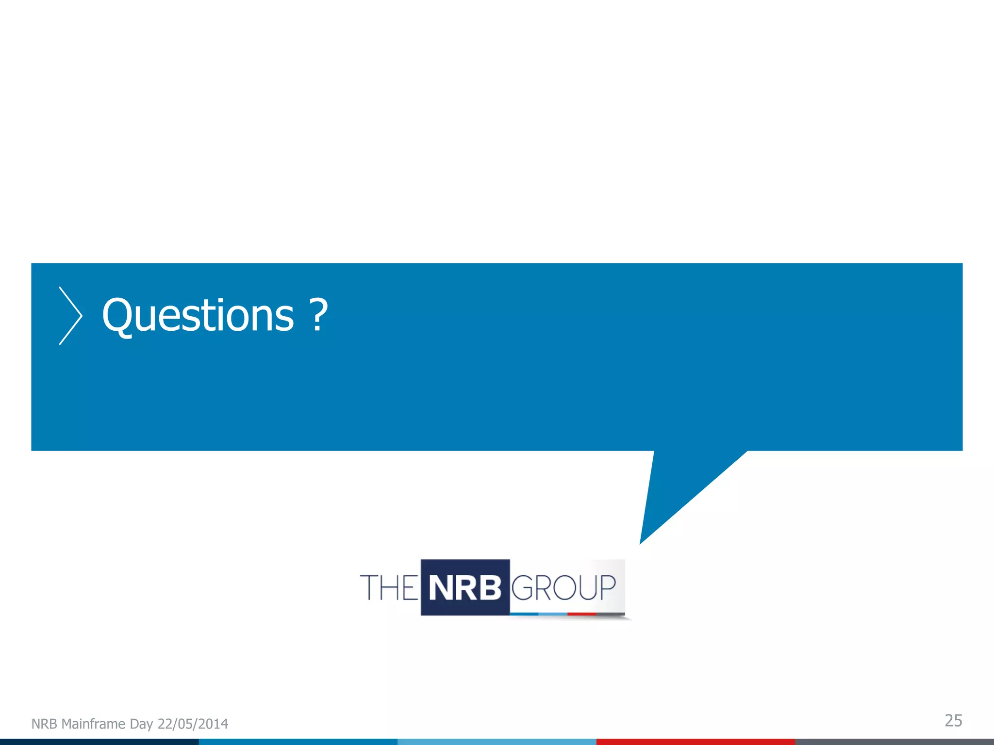 25
Questions ?
NRB Mainframe Day 22/05/2014
 