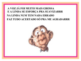 A VOZ JÁ FOI MUITO MAIS GROSSA E A LINDA SE ESFORÇA PRA SUAVIZARRR NA LINDA NUM TEM NADA ERRADO FAZ TUDO ACERTADO SÓ PRA ME AGRADARRR 