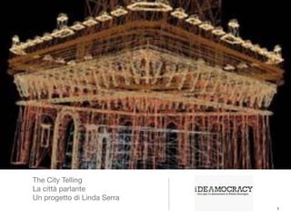 The City Telling
La città parlante
Un progetto di Linda Serra
                             1
 