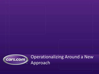 Operationalizing Around a New
Approach
 