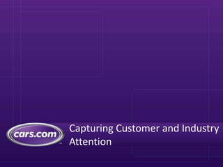 Capturing Customer and Industry
Attention
 