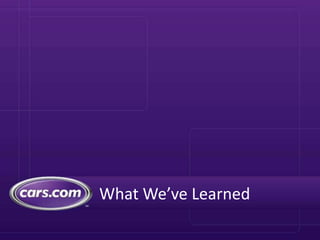 What We’ve Learned
 