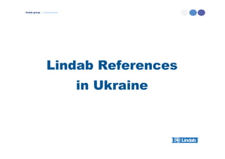 lindab group | presentation
Lindab References
in Ukraine
 