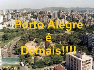 Porto Alegre é Demais!!!! 