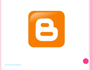 http://es.wikipedia.org/wiki/Blogger 