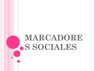 MARCADORES SOCIALES 