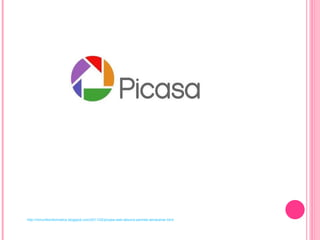 http://mmurilloinformatica.blogspot.com/2011/02/picasa-web-albums-permite-almacenar.html 