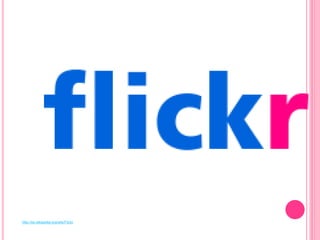 http://es.wikipedia.org/wiki/Flickr
 