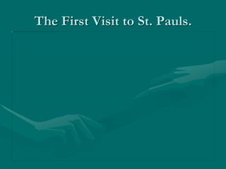 The First Visit to St. Pauls.
 
