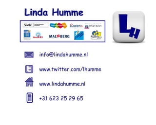info@lindahumme.nl

www.twitter.com/lhumme

www.lindahumme.nl

+31 623 25 29 65
 