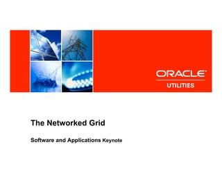 <Insert Picture Here>




The Networked Grid

Software and Applications Keynote
 