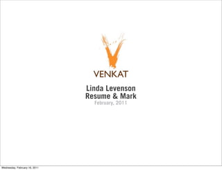 Linda Levenson
                               Resume & Mark
                                 February, 2011




Wednesday, February 16, 2011
 