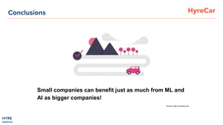 HYRE
NASDAQ
Conclusions
Source: https://undraw.com
Small companies can benefit just as much from ML and
AI as bigger compa...