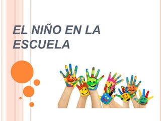 EL NIÑO EN LA 
ESCUELA 
 