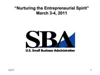 “Nurturing the Entrepreneurial Spirit”March 3-4, 2011 3-3-11 1 