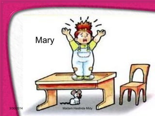 Mary
3/30/2014 Madam Haslinda Midy
 