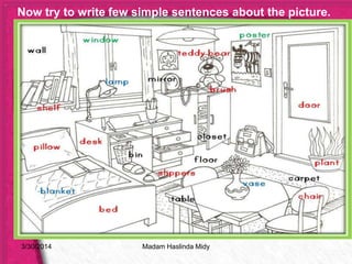 3/30/2014
Now try to write few simple sentences about the picture.
Madam Haslinda Midy
 