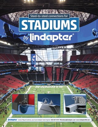 STADIUMS
Steel-to-steel connections for
Contact Miguel Cardenas, your local Lindapter Sales Engineer: 832-657-4737 | MCardenas@Lindapter.com | www.LindapterUSA.com
 