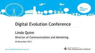 Digital Evolution Conference
Linda Quinn
Director of Communications and Marketing.
04 December 2013

 