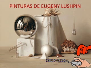 PINTURAS DE EUGENY LUSHPIN
 