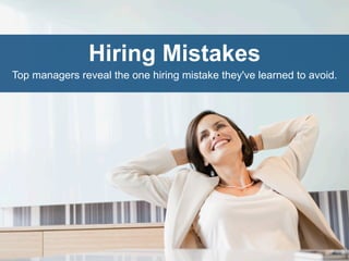 Hiring Mistakes
Top managers reveal the one hiring mistake they've learned to avoid.
 