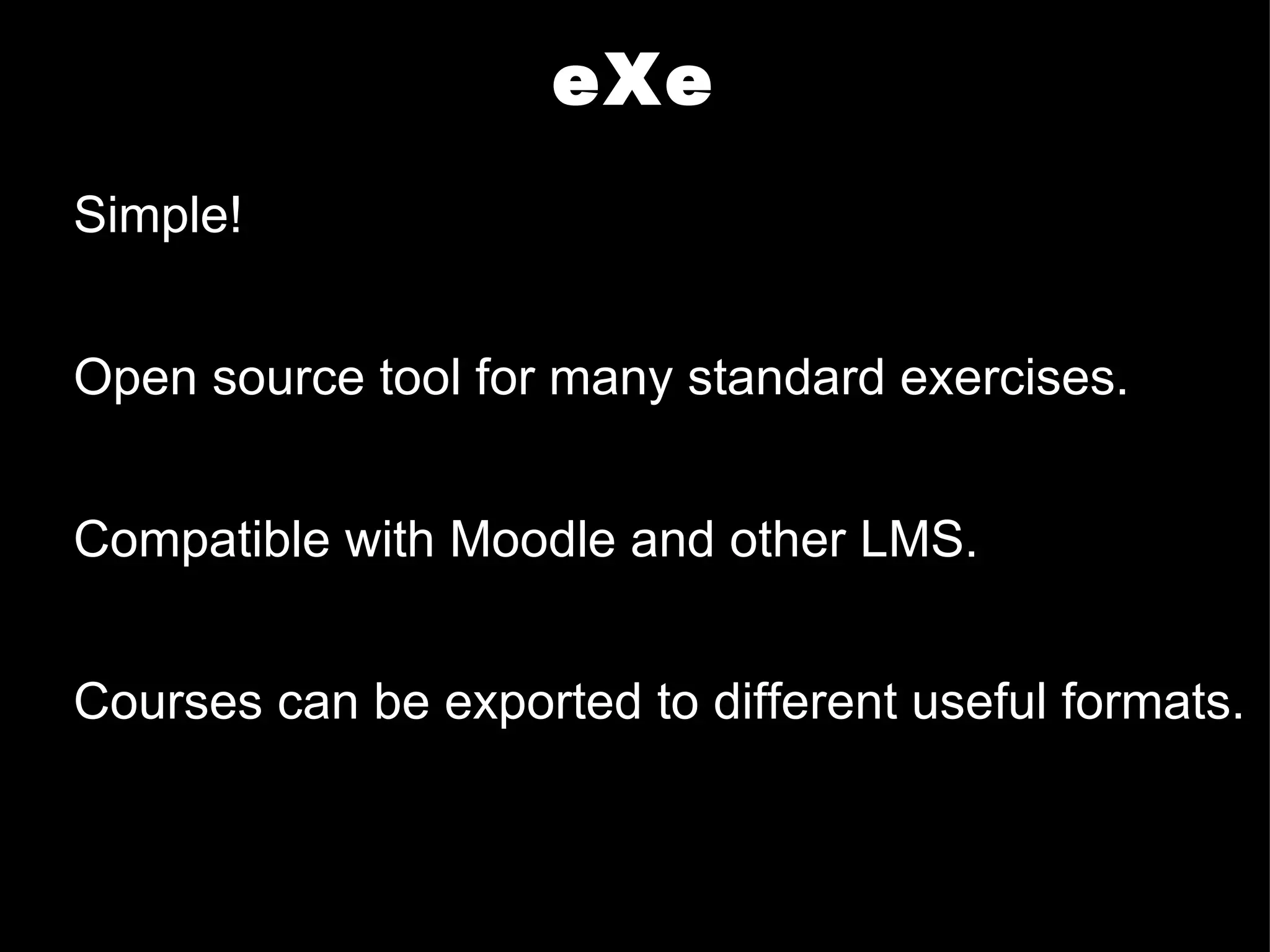 eXe Simple!  Open source tool for many standard exercises. Compatible with Moodle and other LMS. Courses can be exported to different useful formats. 
