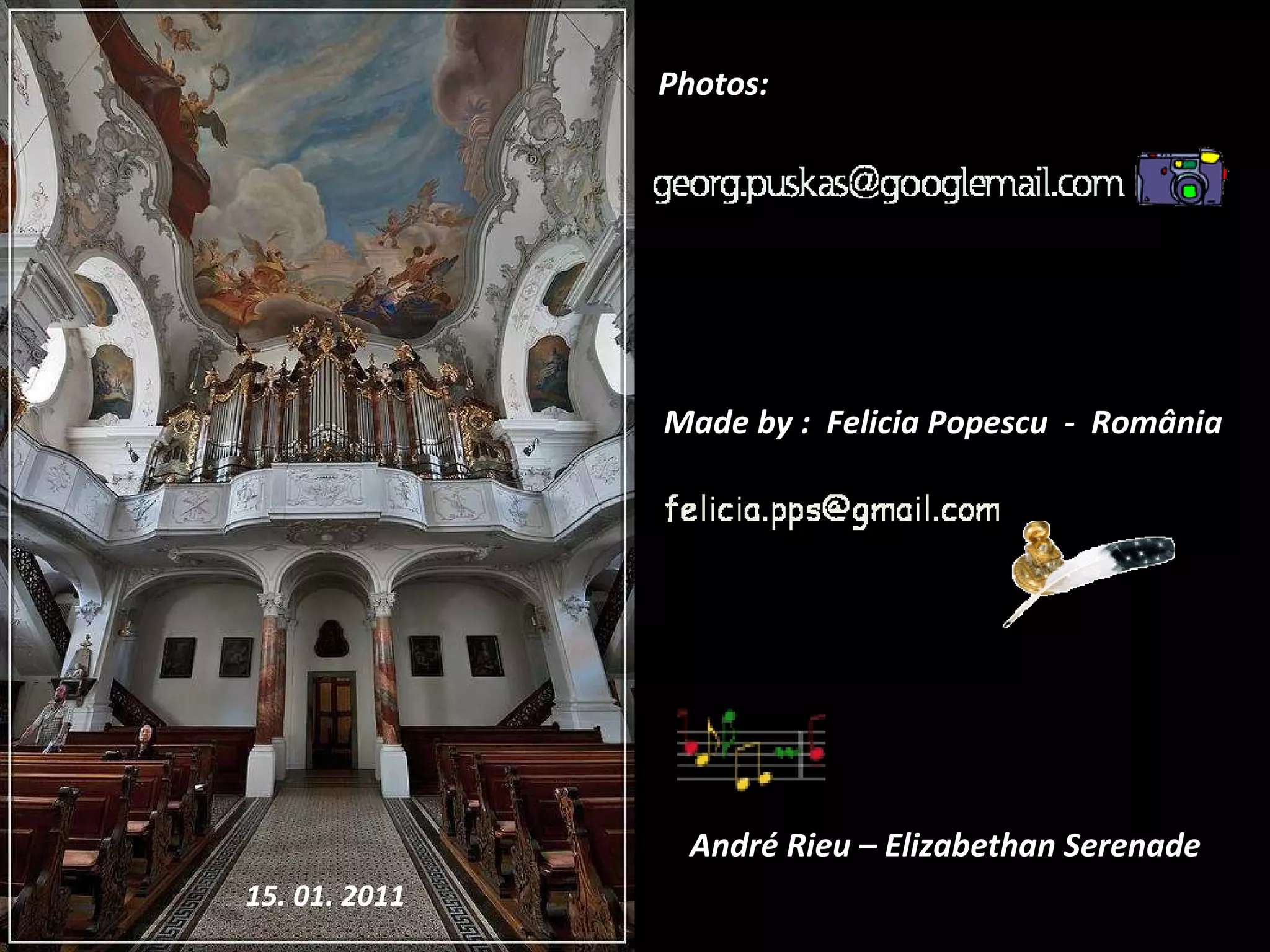 Made b y :  Felicia Popescu  -  Rom ânia Photos : André Rieu – Elizabethan Serenade  15. 01. 2011 