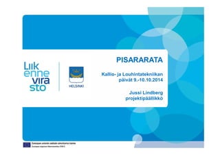 PISARARATA 
Kallio- ja Louhintatekniikan 
päivät 9.-10.10.2014 
Jussi Lindberg 
projektipäällikkö 
 