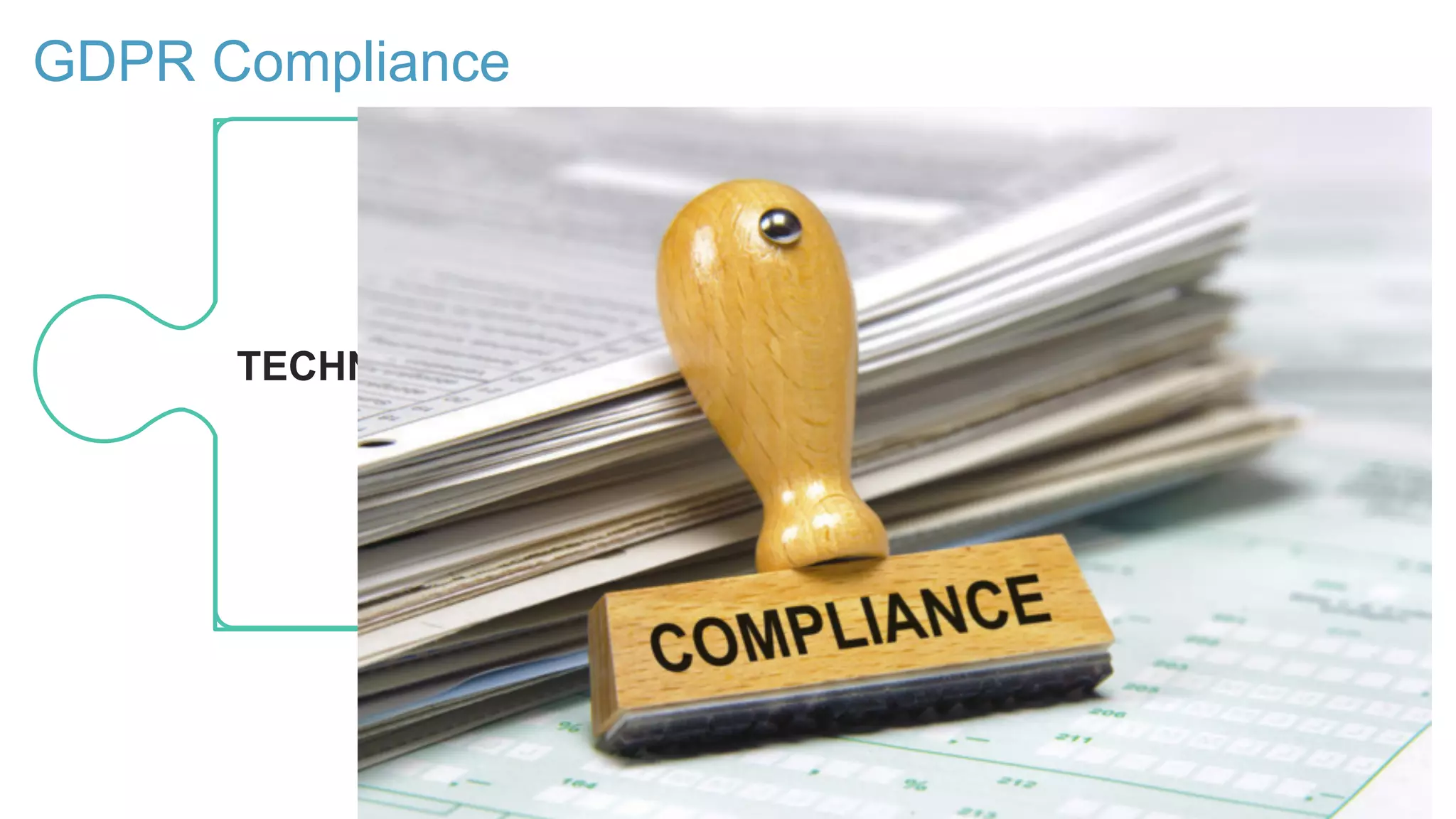 GDPR Compliance
3
COMPLIANCE LEGALLEGALTECHNICAL
 