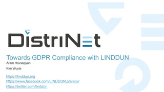 Towards GDPR Compliance with LINDDUN
Aram Hovsepyan
Kim Wuyts
https://www.facebook.com/LINDDUN.privacy/
https://twitter.com/linddun
https://linddun.org
 