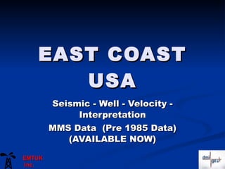 EAST COAST USA Seismic - Well - Velocity - Interpretation MMS Data  (Pre 1985 Data) (AVAILABLE NOW) EMTUK Inc. 