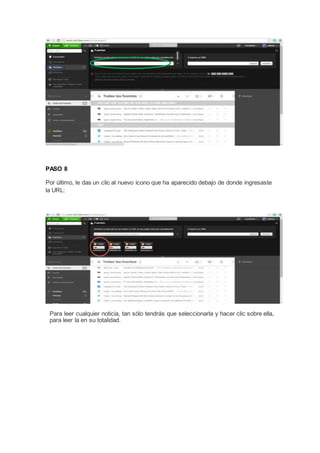 PASO 8
Por último, le das un clic al nuevo icono que ha aparecido debajo de donde ingresaste
la URL:
Para leer cualquier noticia, tan sólo tendrás que seleccionarla y hacer clic sobre ella,
para leer la en su totalidad.
 