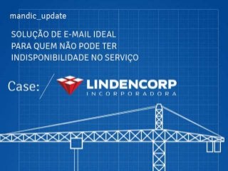 Case Lindencorp: empresa adotou o Mandic Mail, a melhor solução de email corporativo no mercado