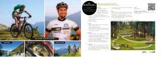48 49
Montag
• Fahrtechniktraining (Basics)
auf dem Techniktrainings-
platz der Ötzi Bike Academy mit
Bikekontrolle und Vermessung
• MTB-Tour für anspruchsvolle Biker
(700–1.500 Höhenmeter)
• Kennenlern- Genussradtour um Naturns
• 	Offener Nachmittag auf dem Techniktrainingsplatz mit Infos .
	 zum Bikeprogramm
• 	Freies Training am Übungsplatz für Jedermann
	 (15:00 bis 17:00 Uhr)
• 	E-Bike Einführungstour
Dienstag
• 	Fahrtechniktraining (Advanced) auf dem Techniktrainings-
	 platz der Ötzi Bike Academy
• 	Motto: Heranführen ans Gelände
• 	Leichte MTB-Tour (max. 300 Höhenmeter) Vormittagstour
• 	Mittlere MTB-Tour (max. 600 Höhenmeter) Nachmittagstour
• 	Stilfserjochwette – Rennradtour
Mittwoch
• 	Mountainbiketouren in 2 unterschiedlichen Leistungsklassen
• 	Leistungsklasse 1: Power Rider Variante mit mehr als 1.000 . . .
	 Höhenmetern und reichlichen Trailabfahrten
• 	Leistungsklasse 2: Easy Rider Variante mit max. 800 Höhen-
	 metern (Aufstiegshilfen Bergbahn oder Shuttle), Forststraßen
	 und leichten Trails bei den Abfahrten
• 	Offener Nachmittag für Kinder und Jugendliche (10–16
	 Jahre) von 16:30–18:00 Uhr (Anmeldung erforderlich)
Donnerstag
•	 Fahrtechniktraining (Basics) auf dem Techniktrainingsplatz . .
	 der Ötzi Bike Academy mit Bikekontrolle und Vermessung
•	 Fahrtechniktraining (Expert) auf dem Techniktrainingsplatz . .
	 der Ötzi Bike Academy Motto: Alles was der Profi macht!
	 anschl. kleine Tour im Gelände
Ötzi-Bike Techniktrainigsplatz (nur 5 Minuten vom Hotel entfernt)
•	 Kultur und Genussradtour für Mountainbike und Trekkingrad .
	 (Nutzung des Bikeshuttle)
Freitag
• 	Mountainbiketouren in 2 unterschiedlichen Leistungsklassen
• 	Leistungsklasse 1: Power Rider Variante mit mehr als 1.000 . . .
	 Höhenmetern und reichlichen Trailabfahrten
• 	Leistungsklasse 2: Easy Rider Variante mit max. 800 Höhen-
	 metern (Aufstiegshilfen Bergbahn oder Shuttle), Forststraßen
	 und leichten Trails bei den Abfahrten
Samstag
• 	Enduro Biketour
Sonntag und an allen Wochentagen
• 	Individuelle Biketouren oder Techniktrainings mit privaten
	 Bikeguide möglich!
Bike-Wochenprogramm 2013
von März bis November die längste Saison in den Alpen
Die
Ötzi Bike Academy
unsere hauseigene Bike Schule
hat Jubiläum
5 Jahre werden mit Klaus Nischler
dem Kopf der Truppe gefeiert hier
unsere Jubiläumsangebote:
Klaus nischler – Chef der Bike Akademy
Reschensee Naturnser alm Blick auf lodner
 