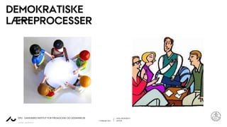 LENA LINDENSKOV
1. FEBRUAR 2021 LEKTOR
AARHUS UNIVERSITET
DPU - DANMARKS INSTITUT FOR PÆDAGOGIK OG UDDANNELSE
DEMOKRATISKE
LÆREPROCESSER
 