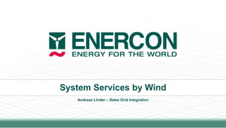 System Services by Wind
Andreas Linder – Sales Grid Integration
 