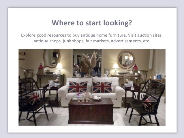 What To Look For When Buying Antique Furniture 3. Where to start looking? - What To Look For When Buying Antique Furniture