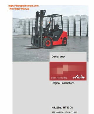 Diesel truck
Original instructions
HT25Ds, HT30Ds
12838011501 EN-07/2012
https://therepairmanual.com
The Repair Manual
 