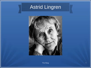 Astrid Lingren 
Viia Hang 1 
 