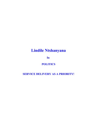 Lindile Ntshanyana
In
POLITICS
SERVICE DELIVERY AS A PRIORITY!

 