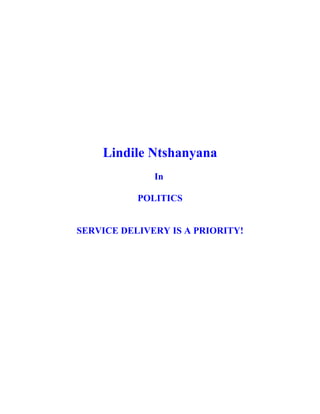 Lindile Ntshanyana
In
POLITICS
SERVICE DELIVERY IS A PRIORITY!

 