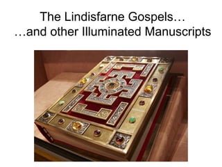 The Lindisfarne Gospels…
…and other Illuminated Manuscripts
 