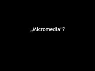 „ Micromedia“? 
